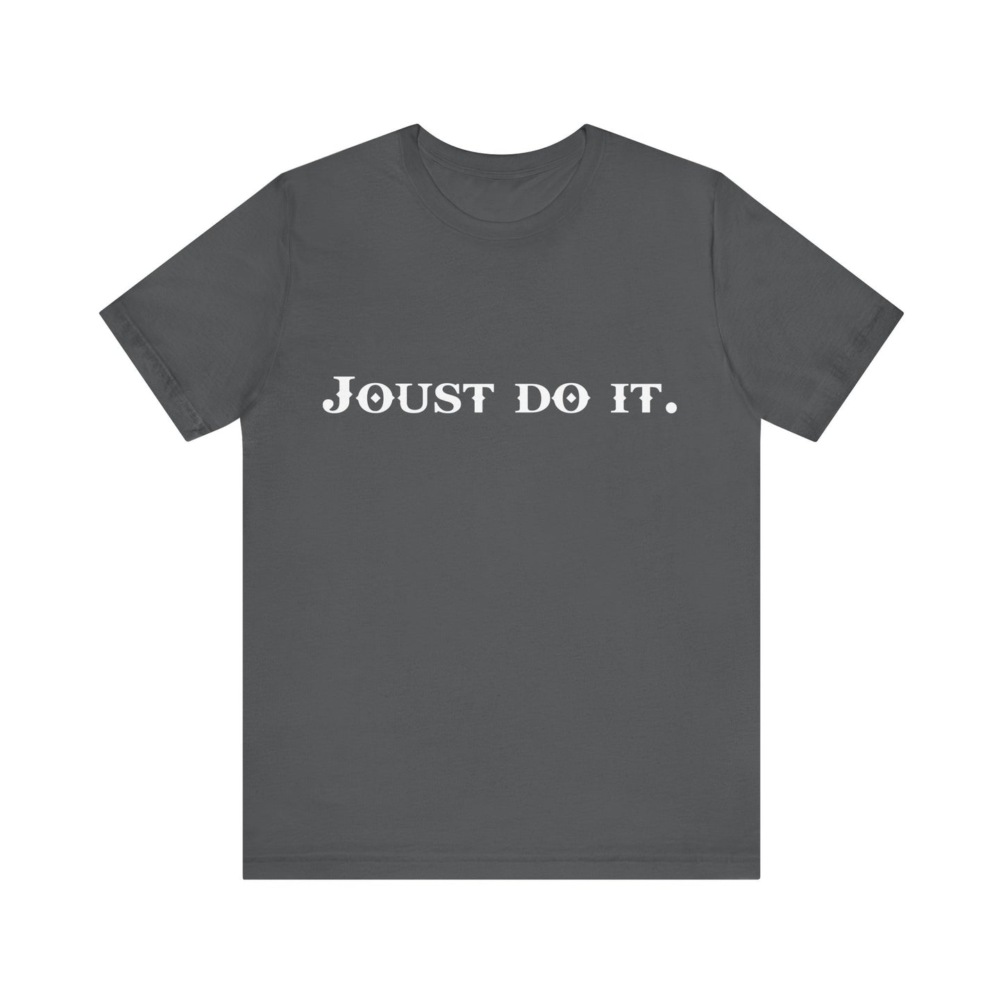 Joust Do It. Renaissance Fair Shirt - Fantasy Shirt