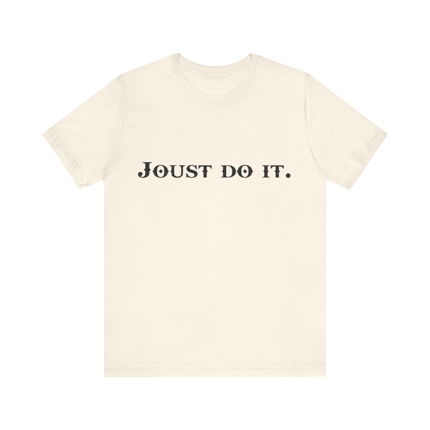 Joust Do It. Renaissance Fair Shirt - Fantasy Shirt