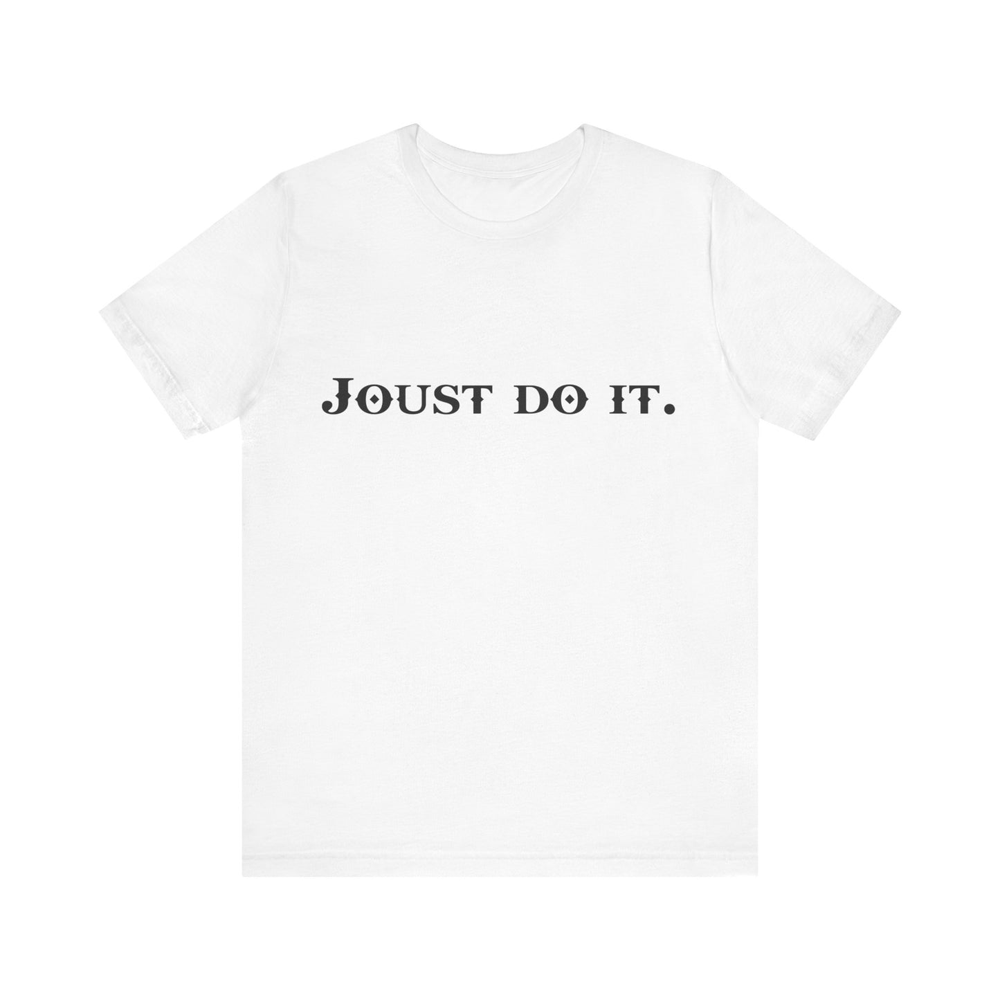 Joust Do It. Renaissance Fair Shirt - Fantasy Shirt