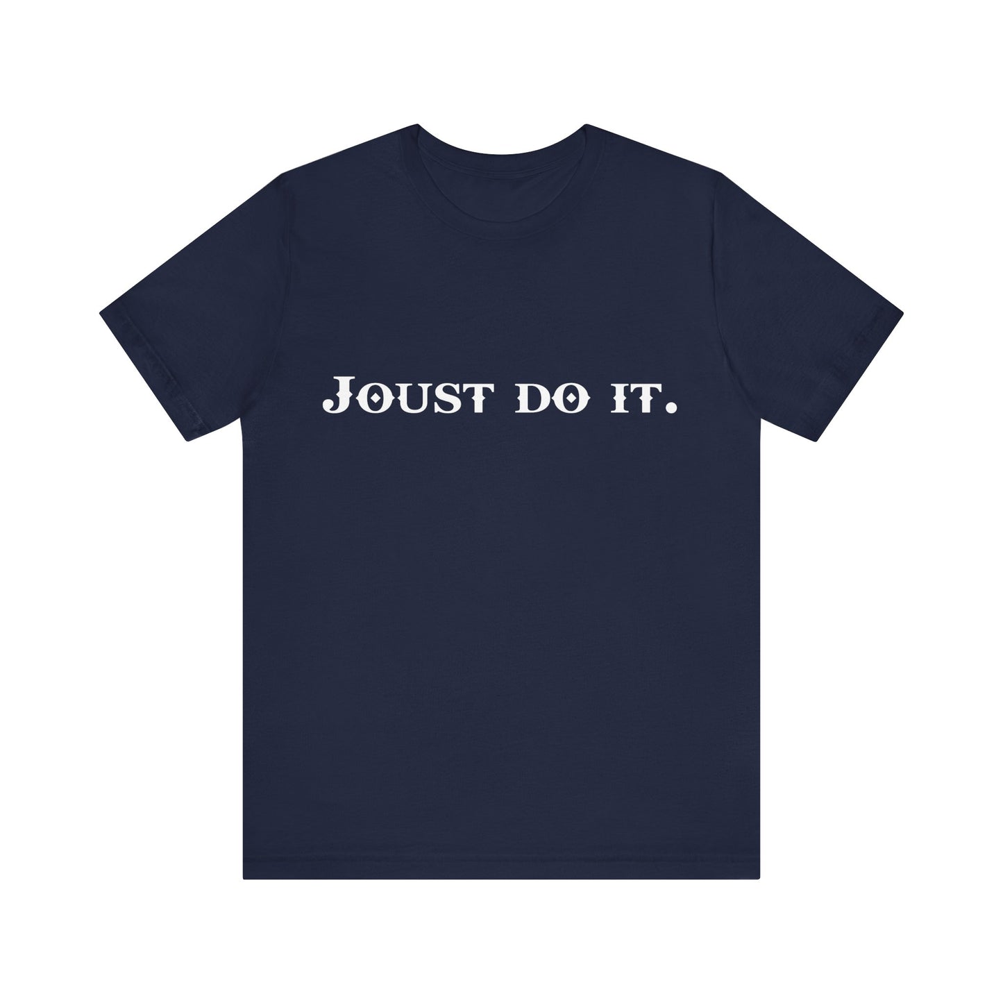 Joust Do It. Renaissance Fair Shirt - Fantasy Shirt